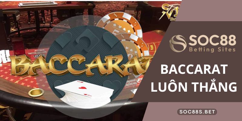 Baccarat Luôn Thắng Cùng SOC88 - Tựa Game Đánh Bài Ăn Thưởng Cực Hot Hiện Nay