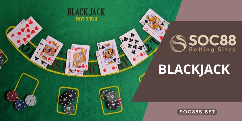 Blackjack SOC88 Phiên Bản Trò Chơi Đánh Bài Giải Trí Đỉnh Cao