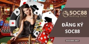 Đăng Ký SOC88 - Trở Thành Hội Viên, Phá Đảo Nơi Giải Trí Hấp dẫn