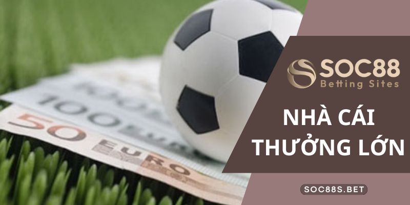 Đôi nét về nhà cái thưởng lớn SOC88