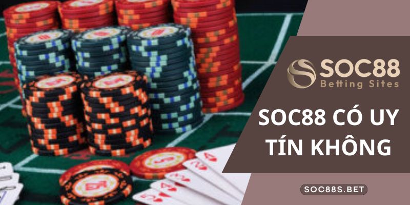Giải đáp: SOC88 có uy tín không chi tiết và dễ hiểu nhất